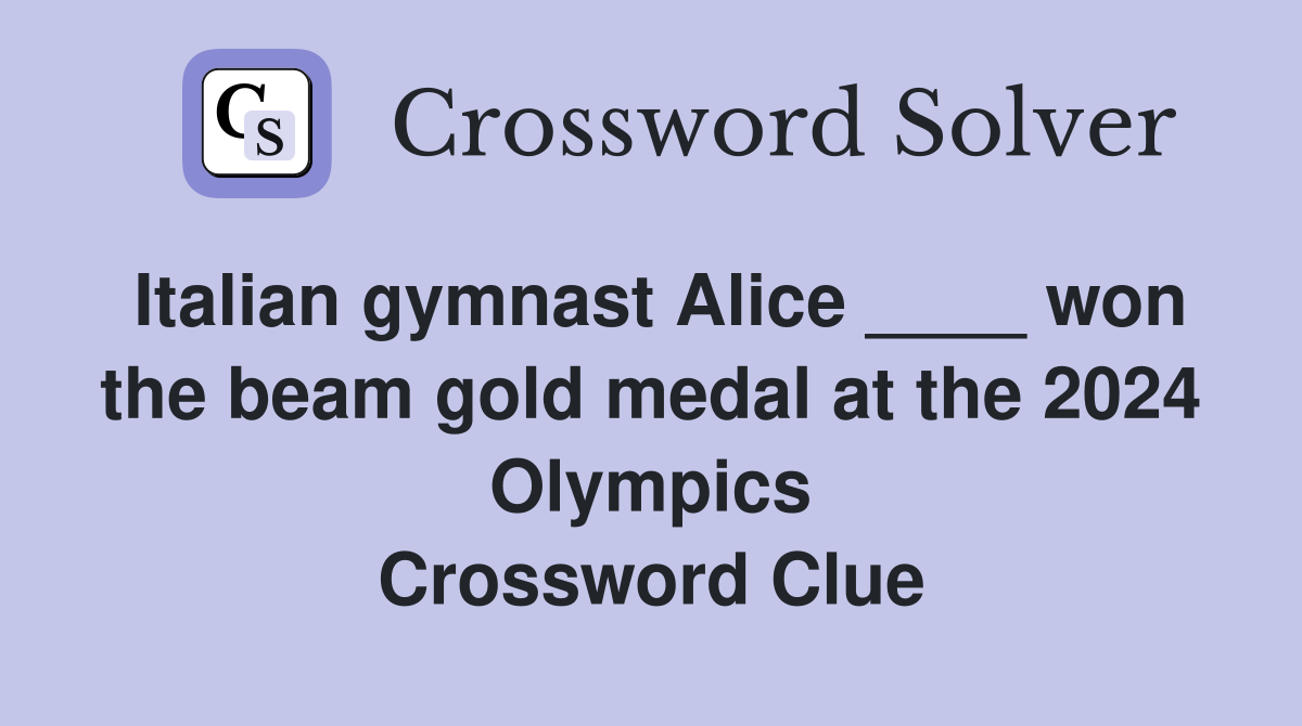 Italian gymnast Alice ____ won the beam gold medal at the 2024 Olympics